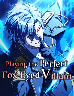 Playing The Perfect Fox Eyed Villain Playing The Perfect Fox Eyed Villain
