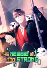The Newbie Is Too Strong The Newbie Is Too Strong